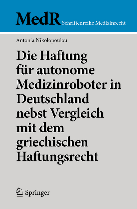 Die Haftung für autonome Medizinroboter in Deutschland nebst Vergleich mit dem griechischen Haftungsrecht - Antonia Nikolopoulou