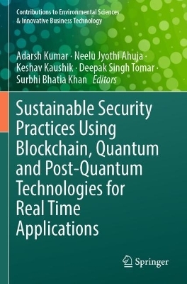 Sustainable Security Practices Using Blockchain, Quantum and Post-Quantum Technologies for Real Time Applications - 