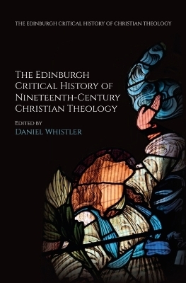 The Edinburgh Critical History of Nineteenth-Century Christian Theology - 
