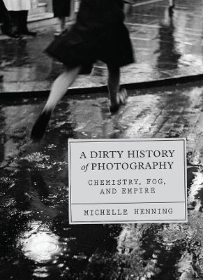 A Dirty History of Photography - Michelle Henning