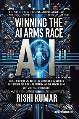 Winning the AI Arms Race - Rishi Kumar