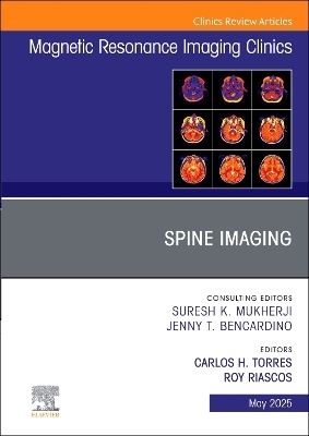 Spine Imaging, An Issue of Magnetic Resonance Imaging Clinics of North America