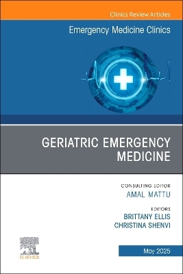 Geriatric Emergency Medicine, An Issue of Emergency Medicine Clinics of North America - 