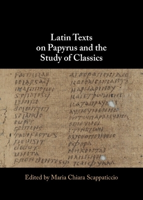 Latin Texts on Papyrus and the Study of Classics - 