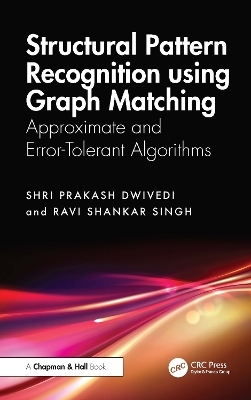 Structural Pattern Recognition using Graph Matching - Shri Prakash Dwivedi, Ravi Shankar Singh