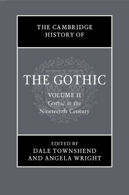 The Cambridge History of the Gothic: Volume 2, Gothic in the Nineteenth Century