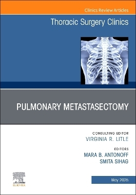 Pulmonary Metastasectomy, An Issue of Thoracic Surgery Clinics - 