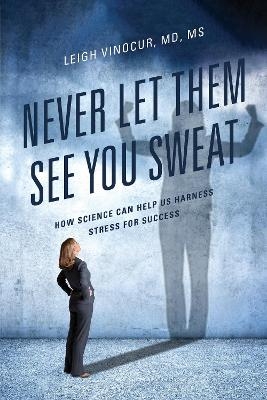 Never Let Them See You Sweat - Leigh Vinocur