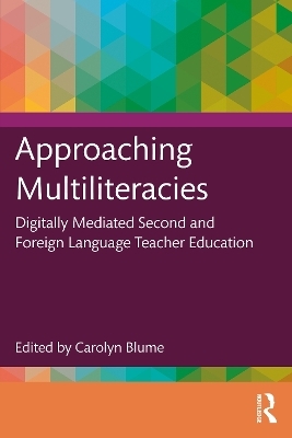Approaching Multiliteracies: Digitally Mediated Second and Foreign Language Teacher Education - 