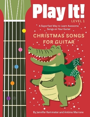 Play It! Christmas Songs for Guitar - Jennifer Kemmeter, Antimo Marrone