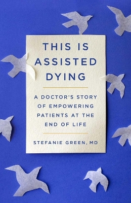 This Is Assisted Dying - Stefanie Green