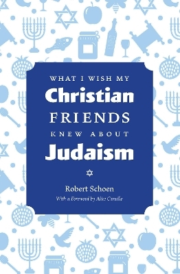 What I Wish My Christian Friends Knew about Judaism - Robert Schoen