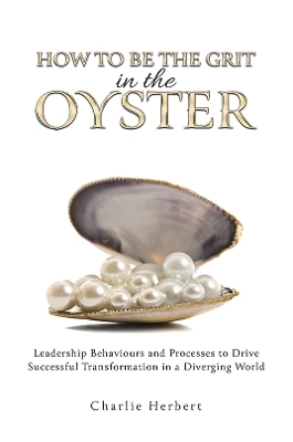 How to Be the Grit in the Oyster - Charlie Herbert