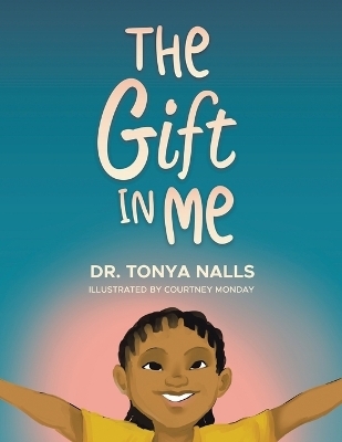The Gift In Me - Dr Tonya Nalls