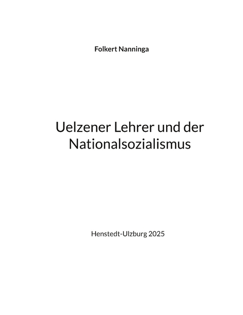Uelzener Lehrer und der Nationalsozialismus - Folkert Nanninga