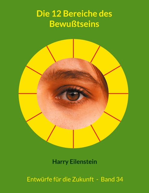 Die 12 Bereiche des Bewu&szlig;tseins - Harry Eilenstein