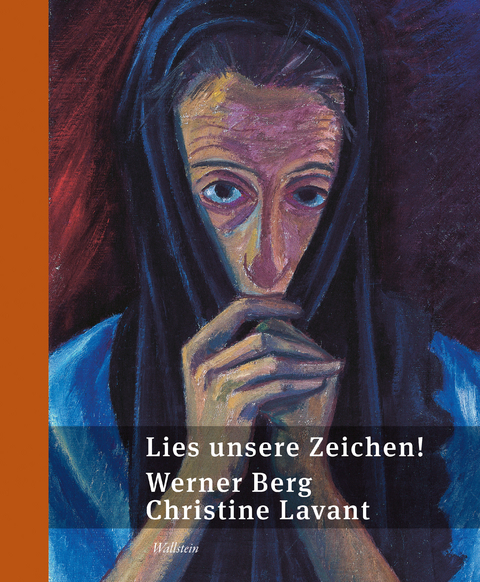 Lies unsere Zeichen! - Werner Berg, Christine Lavant