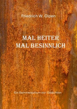 Mal Heiter mal besinnlich - ein Sammelsurium von Gedichten