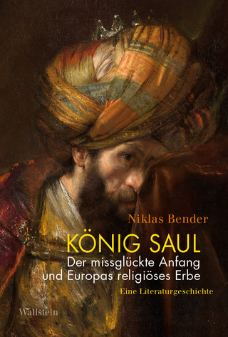 König Saul. Der missglückte Anfang und Europas religiöses Erbe