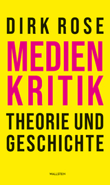 Medienkritik &ndash; Theorie und Geschichte - Dirk Rose