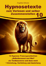 Hypnosetexte zum Vorlesen und selber Zusammenstellen 10 - Angelina Schulze