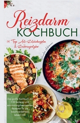 Reizdarm Kochbuch &ndash; Das gro&szlig;e Rezeptbuch mit 150 darmfreundlichen & entz&uuml;ndungshemmenden Gerichten - Hannelore Ackermann