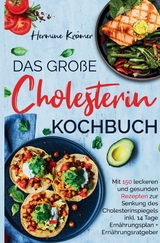 Das gro&szlig;e Cholesterin Kochbuch - inkl. 14-Tage-Ern&auml;hrungsplan & Ratgeber f&uuml;r herzgesunde Ern&auml;hrung - Hermine Kr&auml;mer