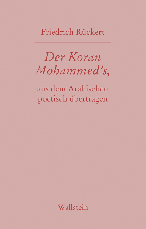 Der Koran Mohammed’s, aus dem Arabischen poetisch übertragen - Friedrich Rückert