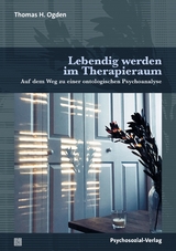 Lebendig werden im Therapieraum - Thomas H. Ogden