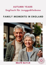 Family Moments in England - AUTUMN YEARS - Englisch f&uuml;r Junggebliebene - Beate Baylie