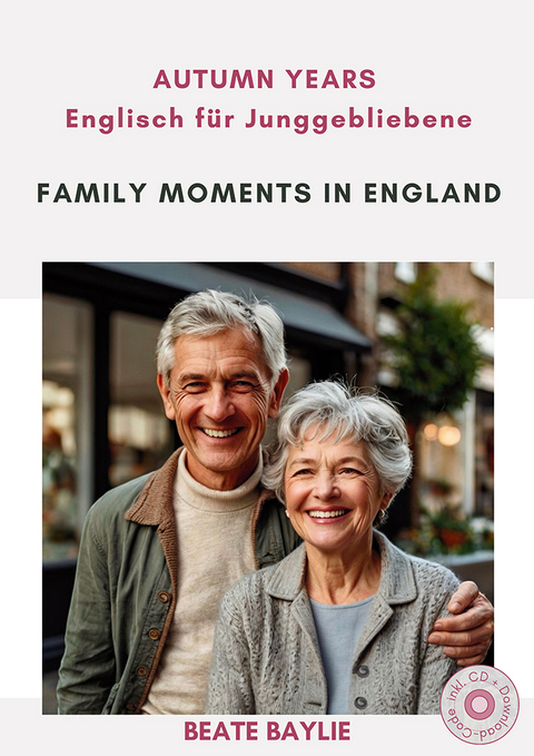 Family Moments in England - AUTUMN YEARS - Englisch f&uuml;r Junggebliebene - Beate Baylie