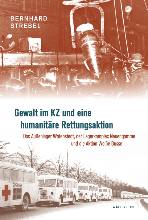 Gewalt im KZ und eine humanit&auml;re Rettungsaktion - Bernhard Strebel