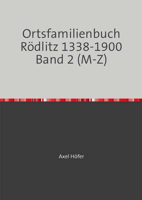 Ortsfamilienbuch R&ouml;dlitz / Ortsfamilienbuch R&ouml;dlitz 1338-1900 Band 2 (M-Z) - Axel H&ouml;fer