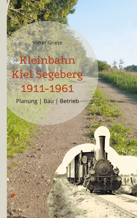 Kleinbahn Kiel Segeberg 1911-1961 - Volker Griese