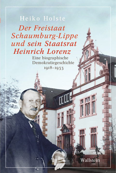Der Freistaat Schaumburg-Lippe und sein Staatsrat Heinrich Lorenz - Heiko Holste