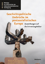 Geschichtspolitische Umbrüche im postsozialistischen Europa - 