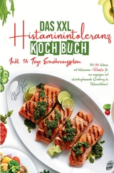 Das XXL Histaminintoleranz Kochbuch &ndash; 150 histaminarme & leckere Rezepte f&uuml;r jeden Tag - Hermine Kr&auml;mer