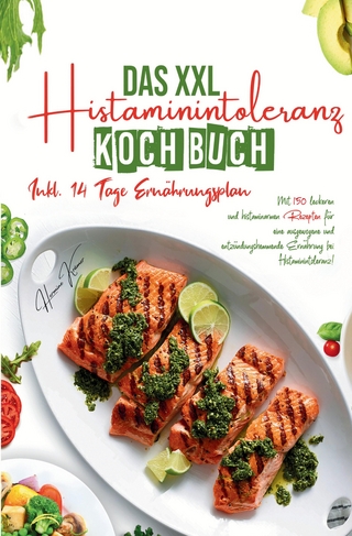 Das XXL Histaminintoleranz Kochbuch – 150 histaminarme & leckere Rezepte für jeden Tag