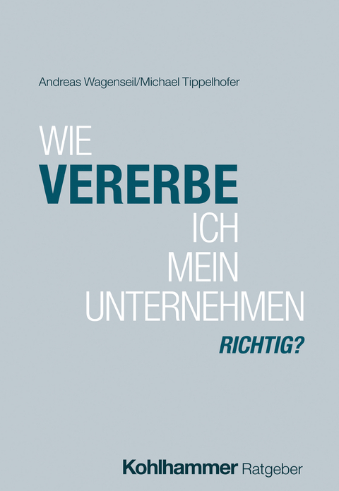 Wie vererbe ich mein Unternehmen richtig? - Andreas Wagenseil, Michael Tippelhofer