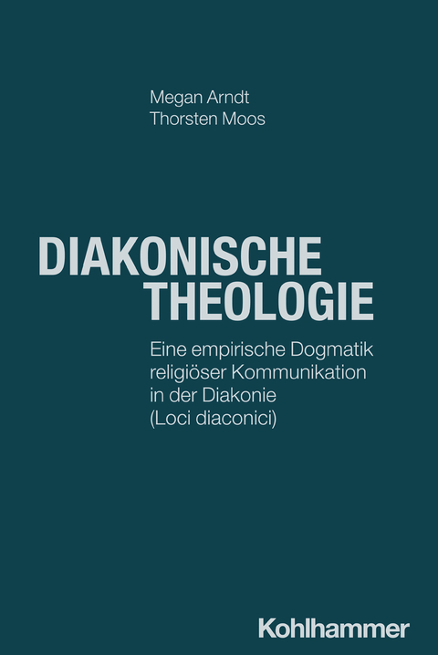 Diakonische Theologie - Megan Arndt, Thorsten Moos
