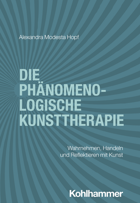 Die ph&auml;nomenologische Kunsttherapie - Alexandra Modesta Hopf