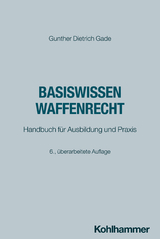 Basiswissen Waffenrecht - Gade, Gunther Dietrich