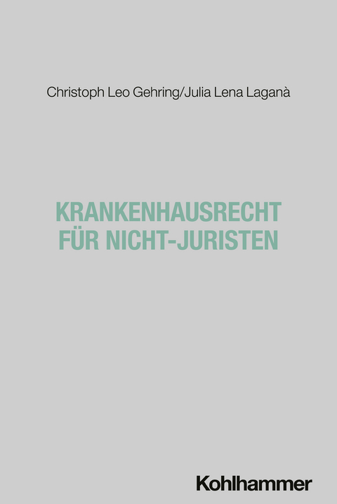 Krankenhausrecht f&uuml;r Nicht-Juristen - Christoph Leo Gehring, Julia Lena Lagan&agrave;