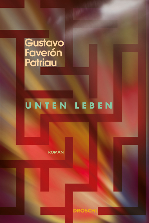 Unten leben - Gustavo Faver&oacute;n Patriau