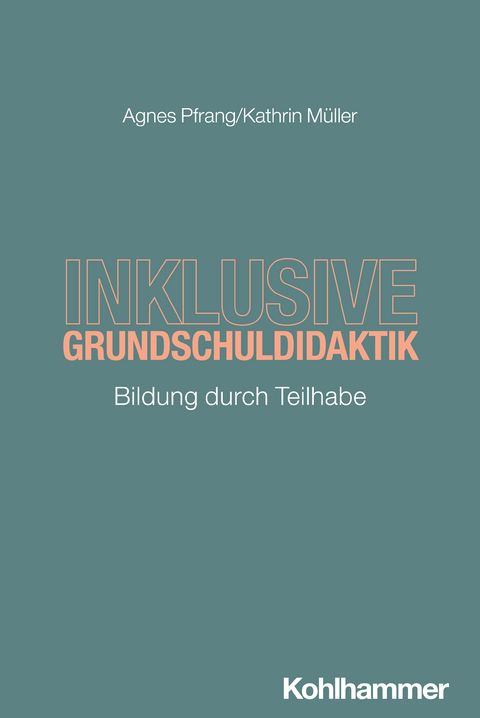 Inklusive Grundschuldidaktik - Agnes Pfrang, Kathrin Müller