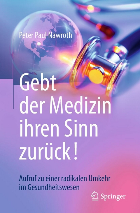 Gebt der Medizin ihren Sinn zurück! - Peter Paul Nawroth