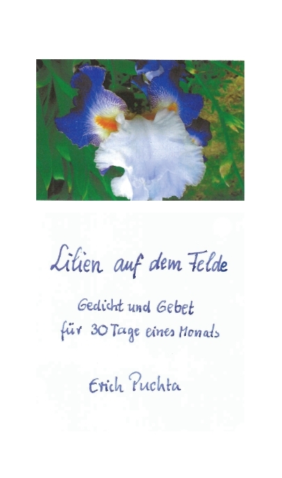 Lilien auf dem Felde &ndash; Gedicht und Gebet f&uuml;r 30 Tage eines Monats - Erich Puchta
