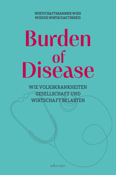 Burden of Disease &ndash; Wie Volkskrankheiten Gesellschaft und Wirtschaft belasten - Alexander Biach