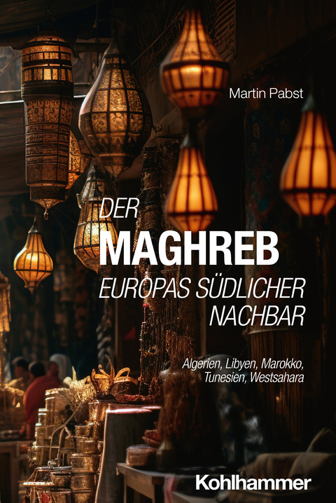 Der Maghreb: Europas südlicher Nachbar - Martin Pabst