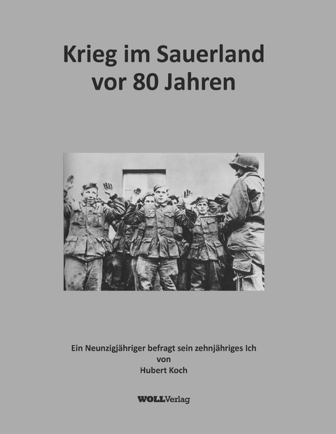 Krieg im Sauerland vor 80 Jahren - Hubert Koch